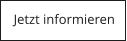 Jetzt informieren