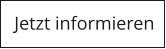Jetzt informieren