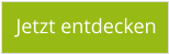 Jetzt entdecken